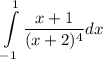 \displaystyle \int \limits _{ - 1}^{1}  \dfrac{x + 1}{(x + 2)^{4} } dx