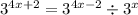 {3}^{4x + 2}  =  {3}^{4x - 2}  \div  {3}^{x}