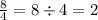 \frac{8}{4} = 8 \div 4 = 2