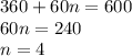 360+60n=600\\60n=240\\n=4