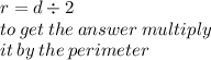 r = d \div 2 \\ to \: get \: the \: answer \: multiply \:  \\ it \: by \: the \: perimeter