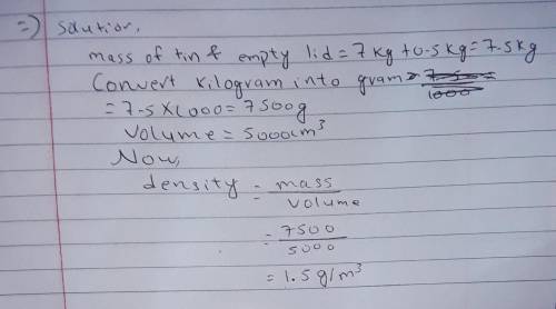 The mass of a tin containing 5000cm³ paint is 7 kg. if the mass of the empty tin, including the lid