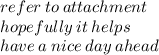 refer \: to \: attachment \\ hopefully \: it \: helps \\ have \: a \: nice \: day \: ahead