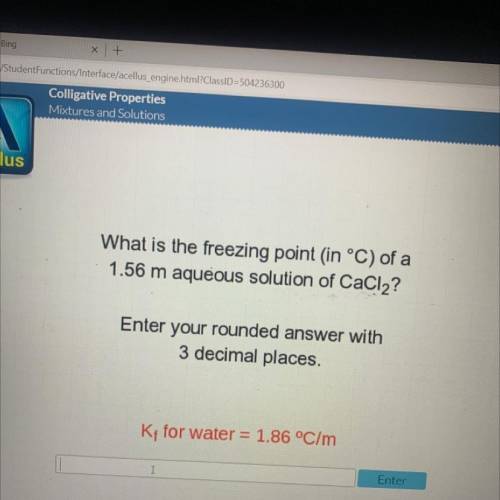 What is the freezing point in °C) of a

1.56 m aqueous solution of CaCl2?
Enter your rounded answe