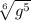 \sqrt[6]{g^{5} }