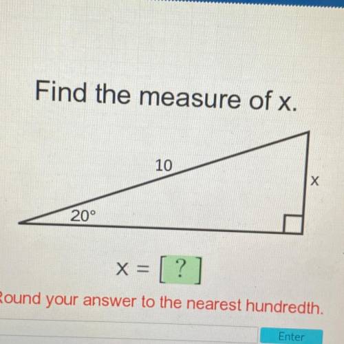 Find the measure of x.

10
х
20°
x = [? ]
Round your answer to the nearest hundredth.