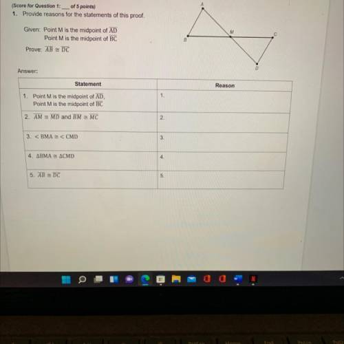 1. Provide reasons for the statements of this proof.

M
Given: Point M is the midpoint of AD
Point