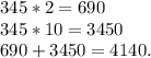 345 * 2 = 690\\345 * 10 = 3450\\690 + 3450 = 4140.