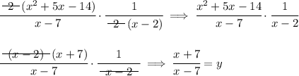 \cfrac{~~\begin{matrix} 2 \\[-0.7em]\cline{1-1}\\[-5pt]\end{matrix}~~(x^2+5x-14)}{x-7}\cdot \cfrac{1}{~~\begin{matrix} 2 \\[-0.7em]\cline{1-1}\\[-5pt]\end{matrix}~~(x-2)}\implies \cfrac{x^2+5x-14}{x-7}\cdot \cfrac{1}{x-2} \\\\\\ \cfrac{~~\begin{matrix} (x-2) \\[-0.7em]\cline{1-1}\\[-5pt]\end{matrix}~~(x+7)}{x-7}\cdot \cfrac{1}{~~\begin{matrix} x-2 \\[-0.7em]\cline{1-1}\\[-5pt]\end{matrix}~~ }\implies \cfrac{x+7}{x-7}=y