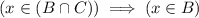 (x \in (B \cap C)) \implies (x \in B)