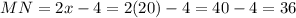 MN=2x-4=2(20)-4=40-4=36