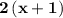 \bold{ 2\left(x+1\right)}