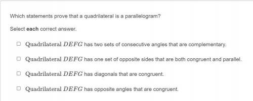 Which statements prove that a quadrilateral is a parallelogram?

A - Quadrilateral DEFG has two se