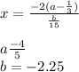 x= \frac{-2(a-\frac{1}{3} )}{\frac{b}{15} } \\\\a\frac{-4}{5} \\b=-2.25