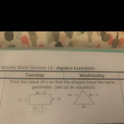 Find the value of x so that the shapes have the same
perimeter. (set up an equation)