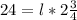 24 = l*2\frac{3}{4}