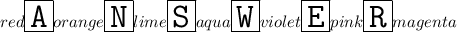 \huge\color{red}{\boxed{\tt{A}}}\color{orange}{\boxed{\tt{N}}}\color{lime}{\boxed{\tt{S}}}\color{aqua}{\boxed{\tt{W}}}\color{violet}{\boxed{\tt{E}}}\color{pink}{\boxed{\tt{R}}}\color{magenta}