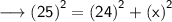 {\longrightarrow{\sf{{(25)}^{2}   = {(24)}^{2} + {(x)}^{2}}}}
