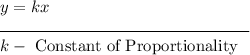 y = kx\\\rule{150}{0.5}\\k -\text{ Constant of Proportionality}