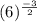 (6)^\frac{-3}{2}