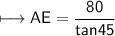 \\ \sf\longmapsto AE=\dfrac{80}{tan45}