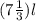 (7\frac{1}{3}) l