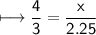 \\ \sf\longmapsto \dfrac{4}{3}=\dfrac{x}{2.25}