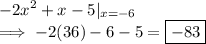 \displaystyle-2x^2+x-5\vert_{x=-6}\\\implies-2(36)-6-5=\boxed{-83}