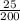 \frac{25}{200}