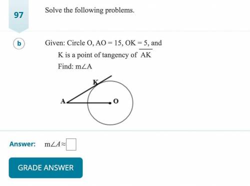 Given: Circle O, AO=15, OK=5, and K is a point of tangency of AK. Find: measure of angle A