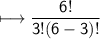 \\ \sf\longmapsto \dfrac{6!}{3!(6-3)!}