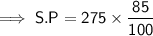 \implies{\sf{S.P =  275 \times  \dfrac{85}{100}}}