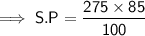 \implies{\sf{S.P =  \dfrac{275 \times 85}{100}}}