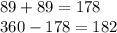 89 +89 =178\\360-178=182