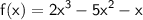 \sf \: f(x) =  {2x}^{3} - {5x}^{2} - x