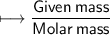 \\ \sf\longmapsto \dfrac{Given\:mass}{Molar\:mass}