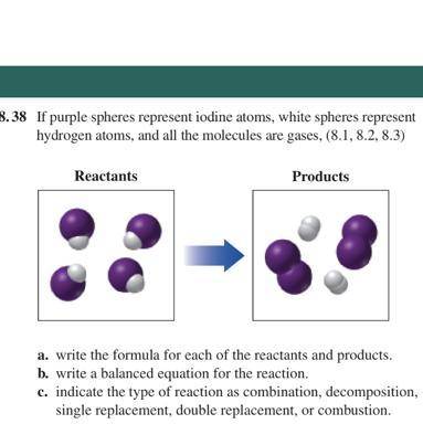 End

8.38 If purple spheres represent iodine atoms, white spheres represent
hydrogen atoms, and al