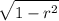 \displaystyle \large{\sqrt{1-r^2}}