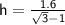 \large{\sf\:h=\frac{1.6}{\sqrt{3}-1} }