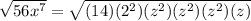 \sqrt{56x^{7} } =\sqrt{(14)(2^{2} )(z^{2})(z^{2})(z^{2})(z)  }