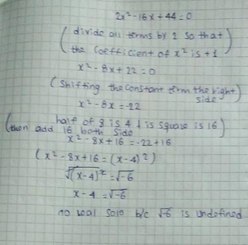 Solve 2x² - 16x + 44 = 0 by completing the square method. O x = -3 or x = -8 O x = 16 or x = -6 O x