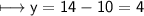 \\ \sf\longmapsto y=14-10=4