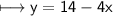 \\ \sf\longmapsto y=14-4x