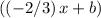 ((-2/3)\, x + b)