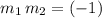 m_{1}\, m_{2} = (-1)