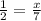 \frac{1}{2}  =  \frac{x}{7}