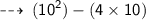 \qquad \sf  \dashrightarrow \: ( {10}^{2} )  - (4 \times 10)