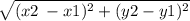 \sqrt{(x2 \: - x1)^{2}  + (y2 - y1) ^{2} }