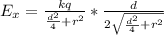 E_x= \frac{kq}{\frac{d^2}{4} + r^2} * \frac{d}{2\sqrt{\frac{d^2}{4} + r^2}}
