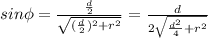 sin\phi = \frac{\frac{d}{2}}{\sqrt{(\frac{d}{2})^2 + r^2}} = \frac{d}{2\sqrt{\frac{d^2}{4} + r^2}}
